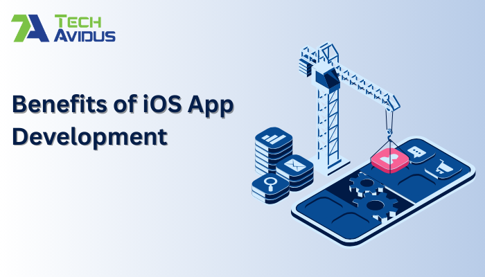 Benefits of iOS App Development for Your Business